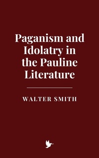 Abbildung von: Paganism and Idolatry in the Pauline Literature - Historia Magna