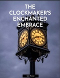 Cover: The Clockmaker's Enchanted Embrace - Tyler Michael