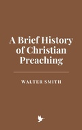 Cover: A Brief History of Christian Preaching - Historia Magna