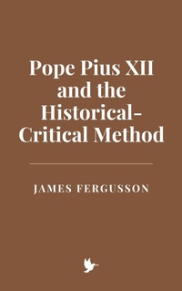 Enlarge image Cover: Pope Pius XII and the Historical-Critical Method - Historia Magna