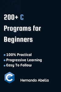 Enlarge image Cover: C Programs For Beginners: A Step-by-Step Guide to Coding Your First C Programs - Hernando Abella