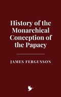Cover: History of the Monarchical Conception of the Papacy - Historia Magna