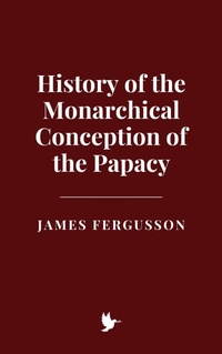 Enlarge image Cover: History of the Monarchical Conception of the Papacy - Historia Magna