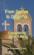 Abbildung von: From Galilee to Golgotha (Gospels and Act, #6) - Dr Andrew C S Koh Publishing