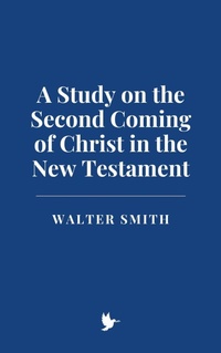 Abbildung von: A Study on the Second Coming of Christ in the New Testament - Historia Magna