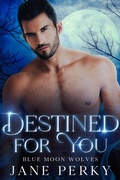 Cover: Destined for You (Blue Moon Wolves, #2) - Jane Perky