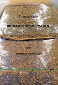Cover: Die Natur des Menschen oder Vertrieben worden sein - BoD - Books on Demand