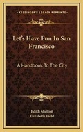 Cover: Let's Have Fun In San Francisco - Kessinger Publishing