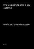 Cover: Impulsionando Para O Seu Sucesso - Clube de Autores