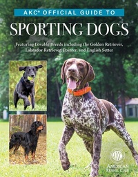 Enlarge image Cover: Akc Official Guide to Sporting Dogs - Companionhouse Books