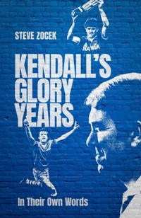 Abbildung von: Kendall's Glory Years - Pitch Publishing Ltd