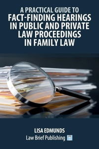 Abbildung von: A Practical Guide to Fact-Finding Hearings in Public and Private Law Proceedings in Family Law - Law Brief Publishing