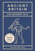 Cover: Ancient Britain for Modern Folk - Hoxton Mini Press