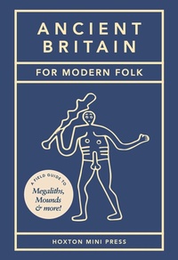 Enlarge image Cover: Ancient Britain for Modern Folk - Hoxton Mini Press