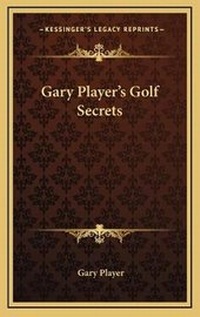 Abbildung von: Gary Player's Golf Secrets - Kessinger Publishing