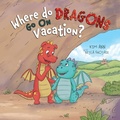 Cover: Where Do Dragons Go on Vacation? - Lucky Four Press
