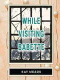 Cover: While Visiting Babette - Sagging Meniscus Press