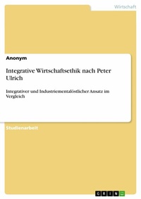 Abbildung von: Integrative Wirtschaftsethik nach Peter Ulrich - GRIN Verlag