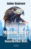 Cover: Mission Adler - Der erste Fall fuer Meisterdetektiv Boris - Elvea Verlag