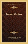 Cover: Pressure Cookery - Kessinger Publishing