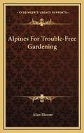 Cover: Alpines For Trouble-Free Gardening - Kessinger Publishing