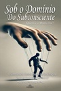 Cover: Sob O Domínio Do Subconsciente - Clube de Autores