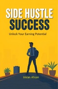 Cover: Side Hustle Success: Unlock Your Earning Potential (Personal Finance, #1) - M. Imran Ahsan