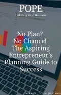 Cover: No Plan? No Chance! The Aspiring Entrepreneur's Planning Guide to Success - Magic Pen Books