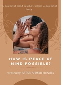 Cover: How is Peace of Mind Possible? - Aftab Ahmad