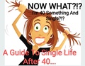 Cover: NOW WHAT.??? I'm 40 Something And Single??? A Guide to Single Life After 40 - Matt