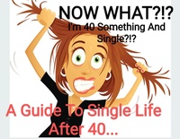 Enlarge image Cover: NOW WHAT.??? I'm 40 Something And Single??? A Guide to Single Life After 40 - Matt