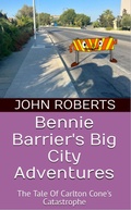 Cover: Bennie Barrier's Big City Adventures; The Tale Of Carlton Cone's Catastrophe (Bennie Barrier's Big City Adventures) - John Roberts