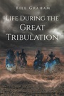 Cover: Life During the Great Tribulation - Page Publishing, Inc.