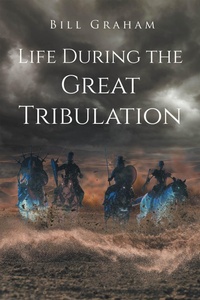 Enlarge image Cover: Life During the Great Tribulation - Page Publishing, Inc.