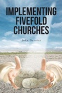 Cover: Implementing Fivefold Churches - Christian Faith Publishing