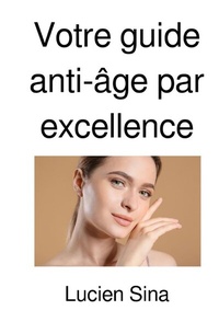 Abbildung von: Votre guide anti-âge par excellence - epubli