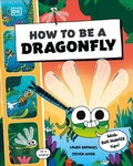 Cover: How to be a Dragonfly (in association with the Royal Entomological Society) - Penguin Young Readers