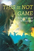 Cover: This Is Not a Game (Dagmar Shaw Thrillers 1) - Walter Jon Williams