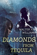 Cover: Diamonds From Tequila (Dagmar Shaw Thrillers 4) - Walter Jon Williams