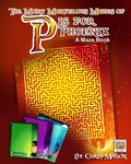 Cover: The Many Marvelous Mazes of P is for Phoenix a Maze Book - Chris Mason