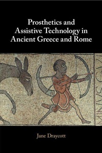 Enlarge image Cover: Prosthetics and Assistive Technology in Ancient Greece and Rome - Cambridge University Press