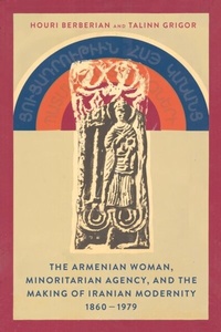 Abbildung von: The Armenian Woman, Minoritarian Agency, and the Making of Iranian Modernity, 1860-1979 - Stanford University Press
