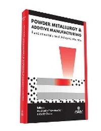 Enlarge image Cover: Powder Metallurgy and Additive Manufacturing - A S M International