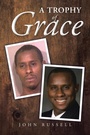 Cover: A Trophy of Grace - Christian Faith Publishing