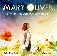 Abbildung von: Mary Oliver, Holding on to Wonder - Calkins Creek