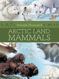Cover: Animals Illustrated: Arctic Land Mammals - Inhabit Media Inc