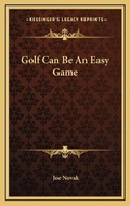 Cover: Golf Can Be An Easy Game - Kessinger Publishing