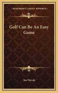 Abbildung von: Golf Can Be An Easy Game - Kessinger Publishing