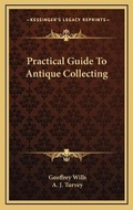 Cover: Practical Guide To Antique Collecting - Kessinger Publishing