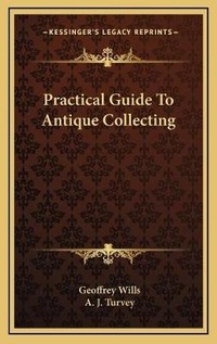 Enlarge image Cover: Practical Guide To Antique Collecting - Kessinger Publishing